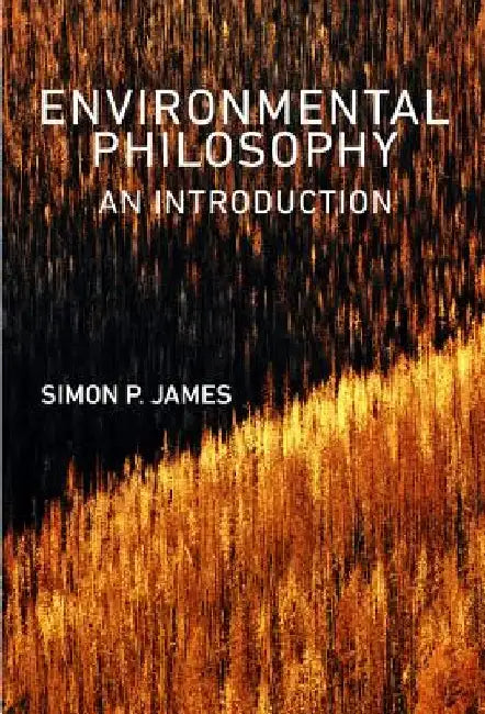 Environmental Philosophy: An Introduction by Simon P. James