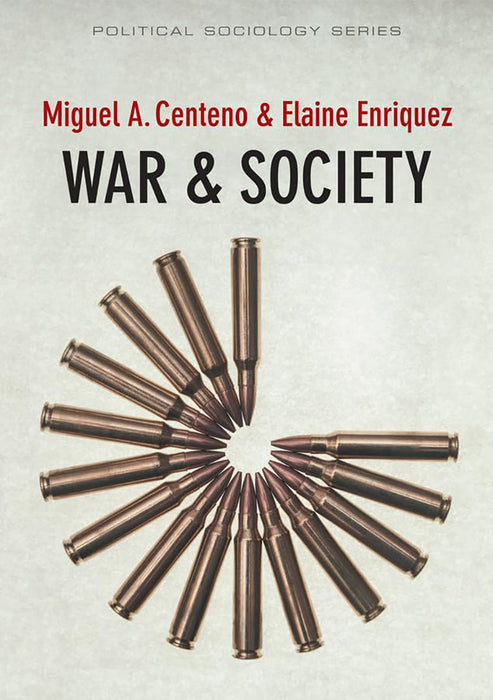 War & Society by Miguel A. Centeno, Elaine Enriquez