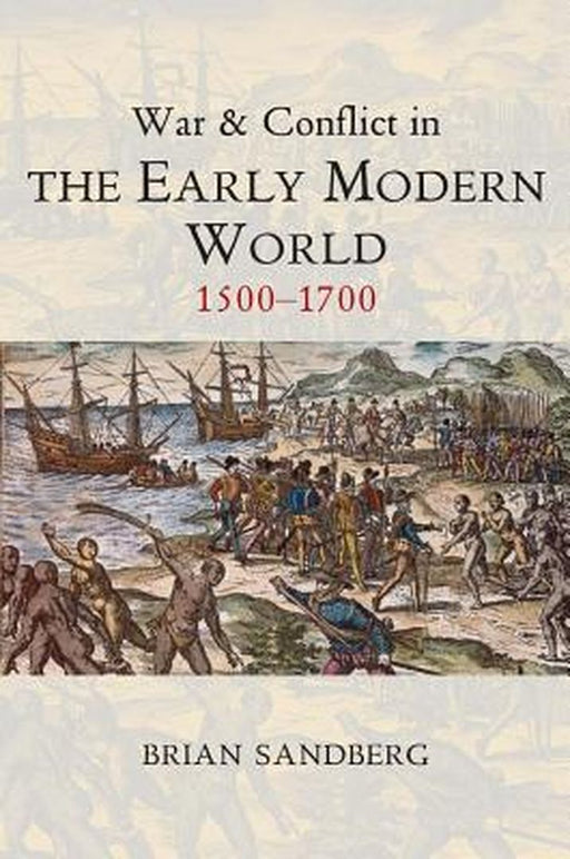 War And Conflict In The Early Modern World: 1500-1700 by Brian Sandberg