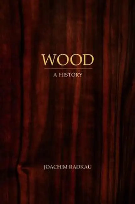 Wood: A History by Joachim Radkau