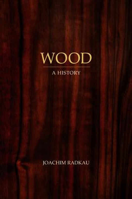 Wood: A History by Joachim Radkau