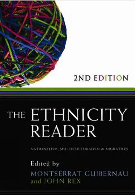 The Ethnicity Reader: Nationalism, Multiculturalism and Migration by Montserrat Guibernau