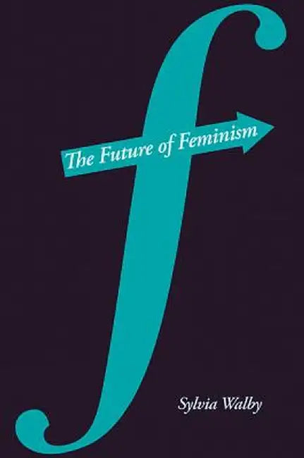 The Future of Feminism by Sylvia Walby