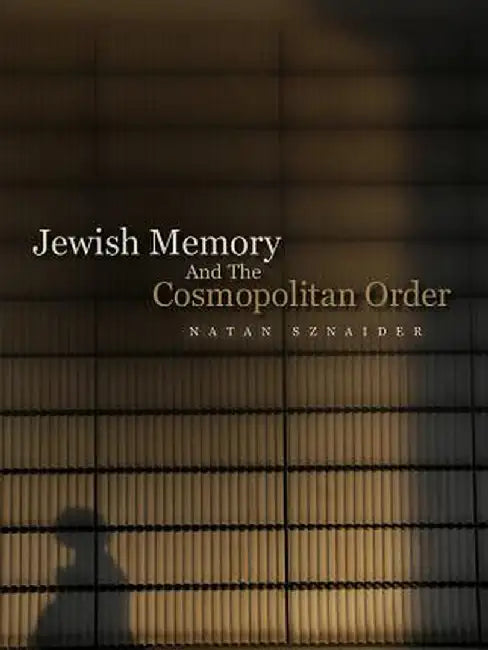 Jewish Memory and the Cosmopolitan Order by Natan Sznaider