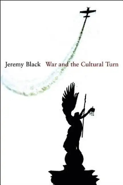 War and the Cultural Turn by Jeremy Black