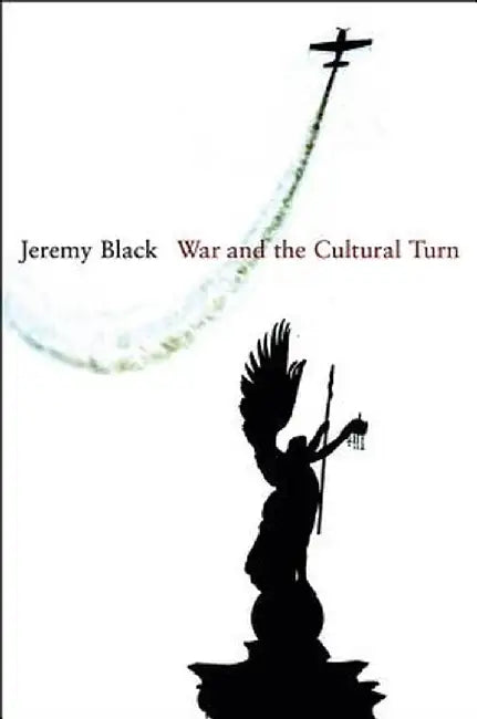 War and the Cultural Turn by Jeremy Black