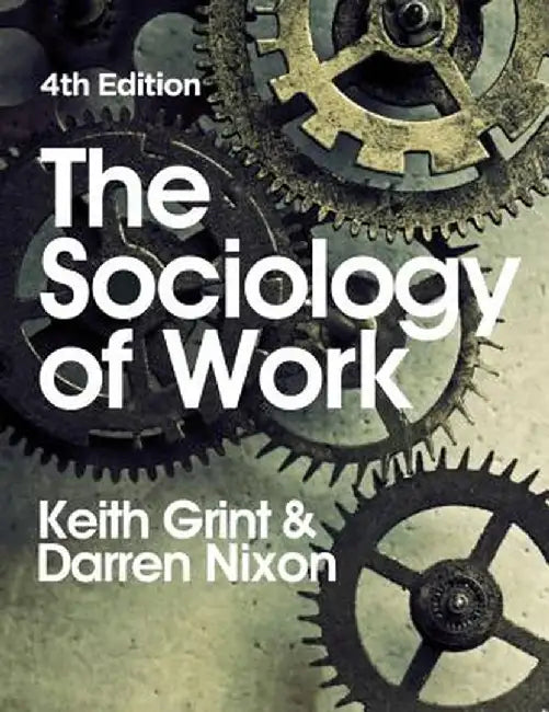 The Sociology of Work by Keith Grint