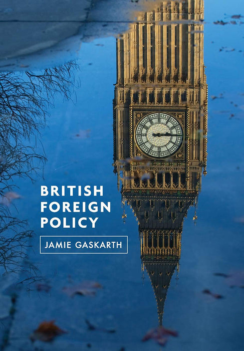 British Foreign Policy: Crises, Conflicts and Future Challenges by Jamie Gaskarth