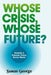 Whose Crisis, Whose Future? by Susan George