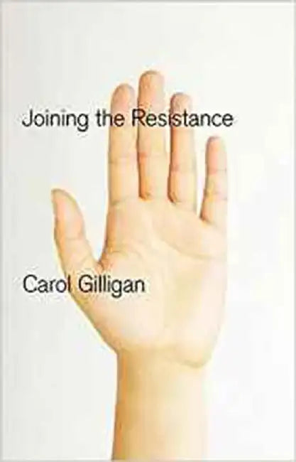 Joining The Resistance by Carol Gilligan