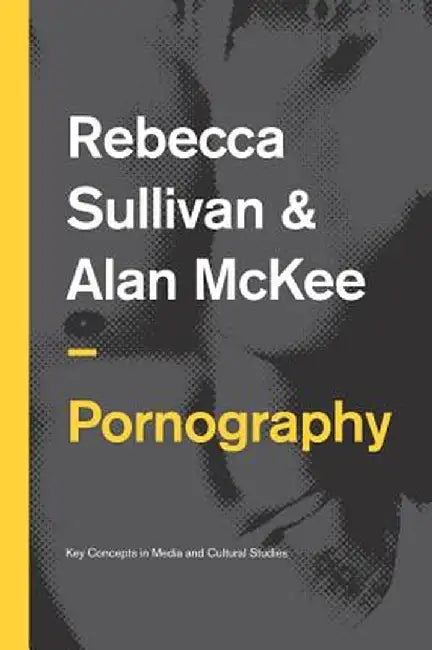 Pornography: Structures, Agency and Performance by Rebecca Sullivan