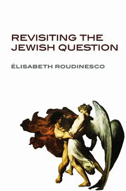 Revisiting the Jewish Question by Elisabeth Roudinesco