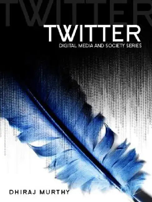 Twitter: Social Communication in the Twitter Age by Dhiraj Murthy