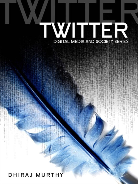 Twitter: Social Communication in the Twitter Age by Dhiraj Murthy