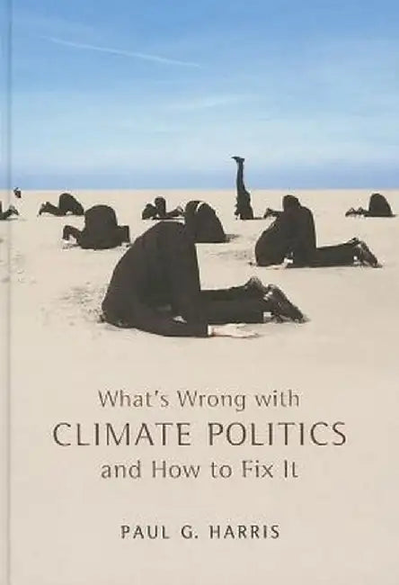 What's Wrong with Climate Politics and How to Fix It by Paul G. Harris
