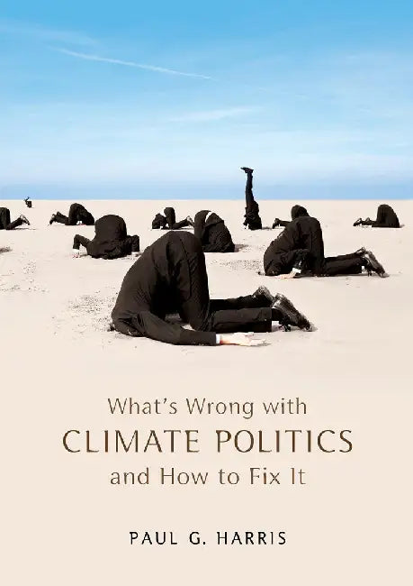 What'S Wrong With Climate Politics And How To Fix It by Paul G. Harris