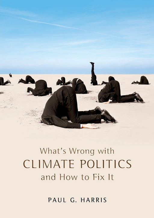 What'S Wrong With Climate Politics And How To Fix It by Paul G. Harris