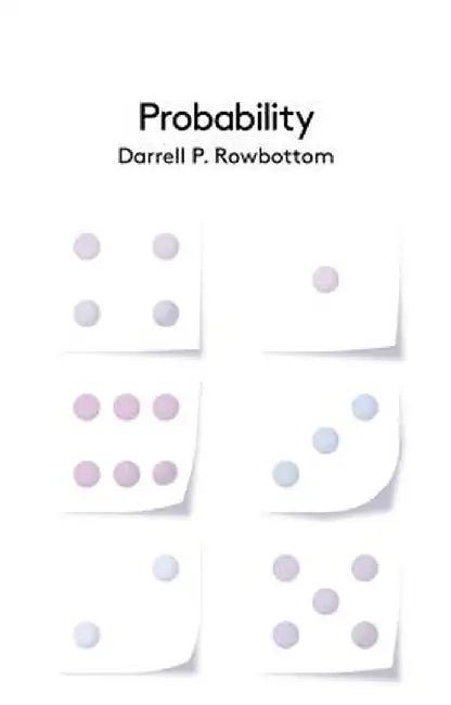 Probability by Darrell P. Rowbottom