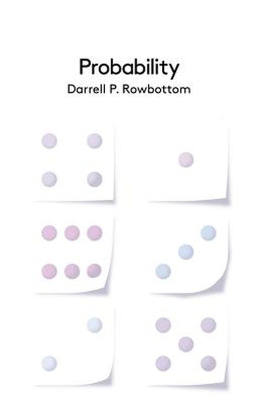 Probability by Darrell P. Rowbottom