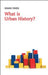 What Is Urban History? by Shane Ewen