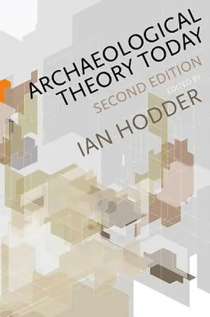 Archaeological Theory Today by Ian Hodder