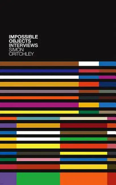 Impossible Objects: Interviews by Simon Critchley