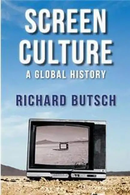 Screen Culture - A Global History by Butsch