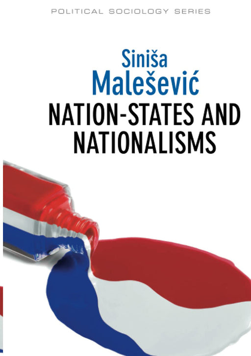 Nation-States And Nationalisms: Organization, Ideology and Solidarity by Sinisa Malesevic