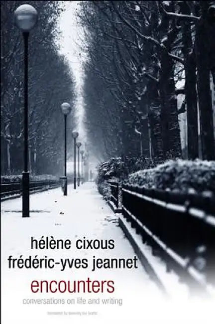 Encounters: Conversations on Life and Writing by Hel Ne Cixous