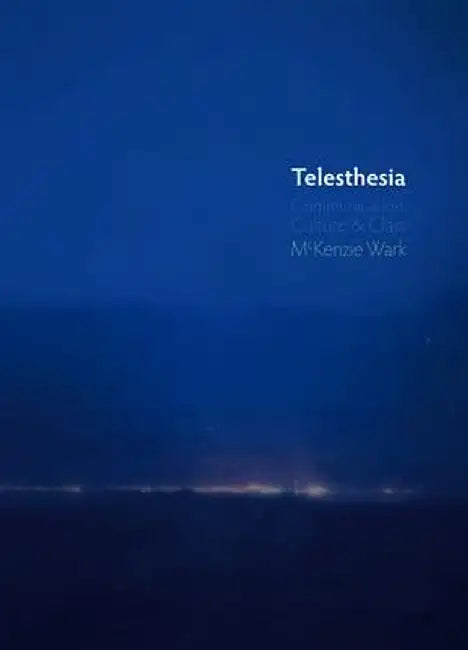 Telesthesia: Communication, Culture and Class by McKenzie Wark