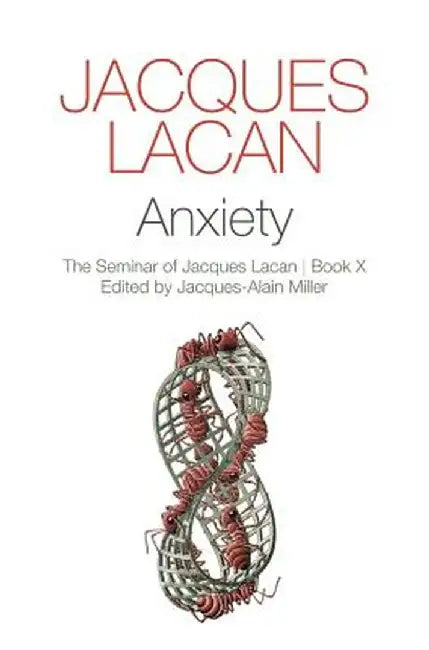Anxiety: Book 10-The Seminar of Jacques Lacan, Book X by Jacques Lacan, Jacques-Alain Miller