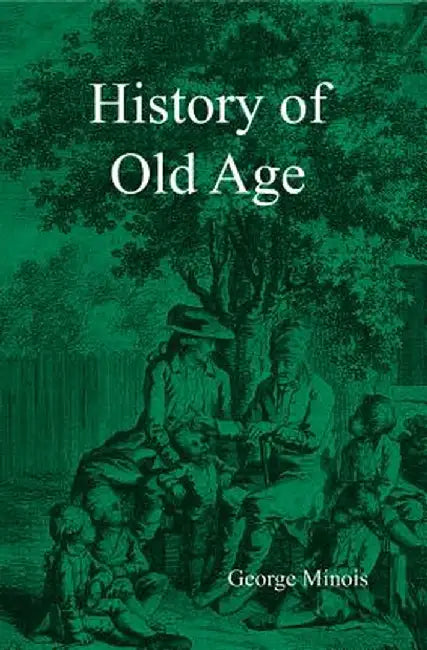 History of Old Age by Georges Minois