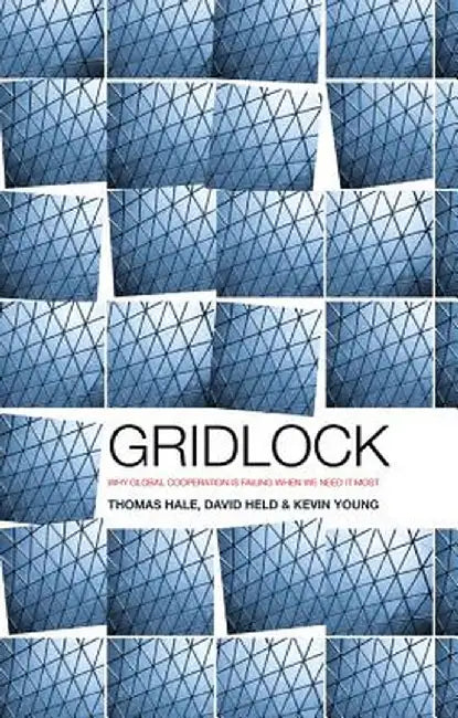 Gridlock: Why Global Cooperation Is Failing When We Need It Most by Thomas Hale