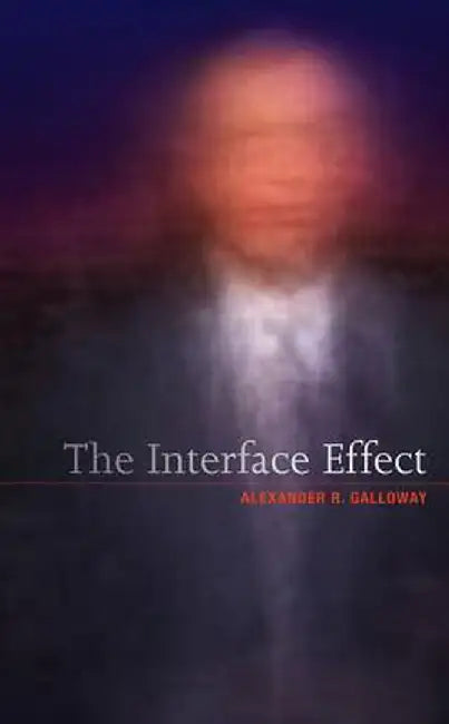 The Interface Effect by Alexander R. Galloway