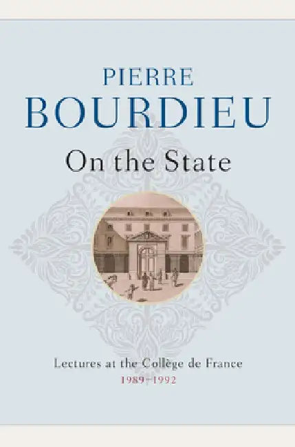 On the State: Lectures at the Collège de France, 1989 - 1992 by Pierre Bourdieu