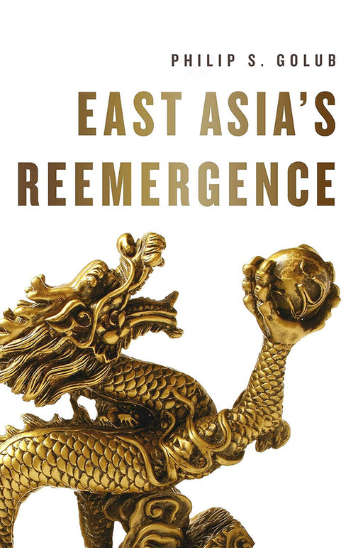 East Asia'S Reemergence by Philip Golub