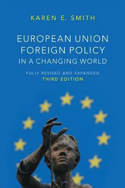 European Union Foreign Policy In A Changing World by Karen E. Smith