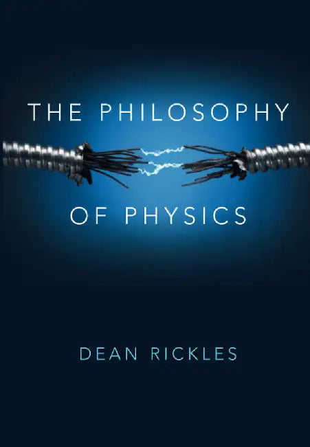 The Philosophy of Physics by Dean Rickles
