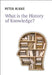 What Is the History of Knowledge? by Peter Burke