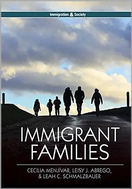 Immigrant Families by Cecilia Menjívar, Leisy J. Abrego