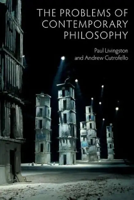 The Problems Of Contemporary Philosophy: A Critical Guide for the Unaffiliated by Andrew Cutrofello, Paul Livingston