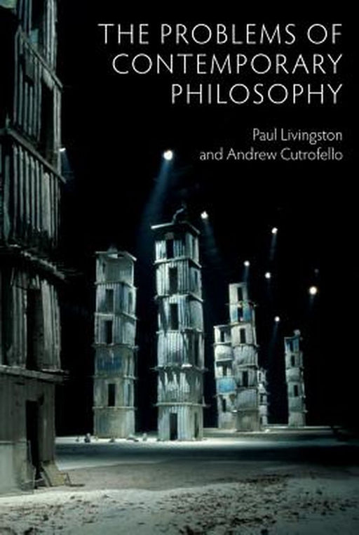 The Problems Of Contemporary Philosophy: A Critical Guide for the Unaffiliated by Andrew Cutrofello, Paul Livingston