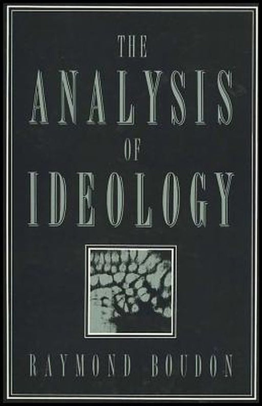 The Analysis Of Ideology by Raymond Boudon