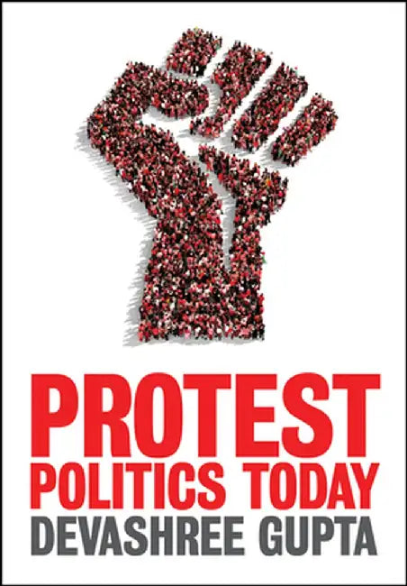Protest Politics Today by Devashree Gupta