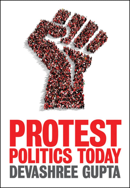 Protest Politics Today by Devashree Gupta
