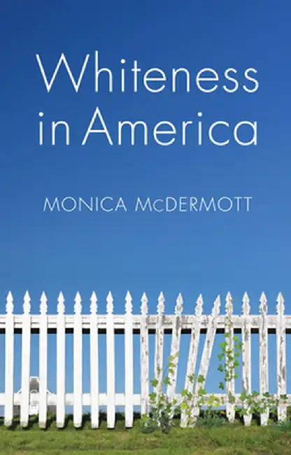 Whiteness in America by Monica McDermott
