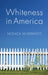 Whiteness in America by Monica McDermott