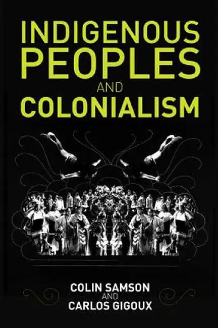 Indigenous Peoples and Colonialism: Global Perspectives by Colin Samson