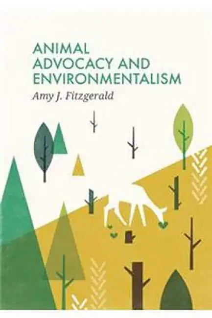 Animal Advocacy And Environmentalism - Understanding And Bridging The Divide by Fitzgerald