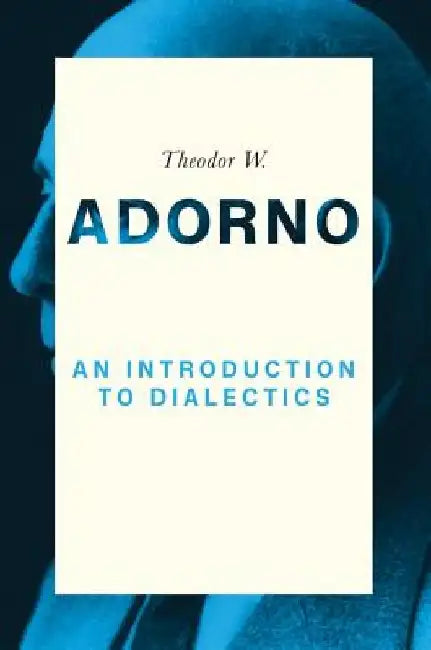 An Introduction to Dialectics (1958) by Theodor W. Adorno